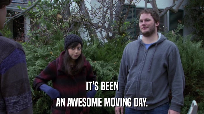 IT'S BEEN AN AWESOME MOVING DAY. 