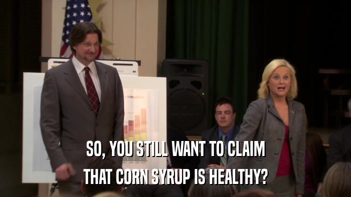 SO, YOU STILL WANT TO CLAIM THAT CORN SYRUP IS HEALTHY? 