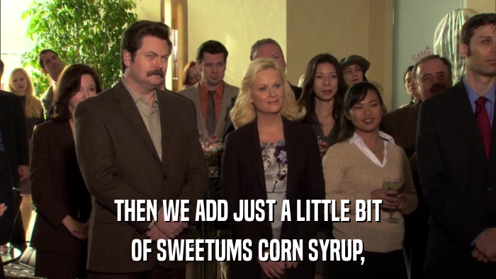 THEN WE ADD JUST A LITTLE BIT OF SWEETUMS CORN SYRUP, 