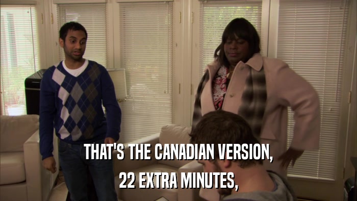 THAT'S THE CANADIAN VERSION, 22 EXTRA MINUTES, 