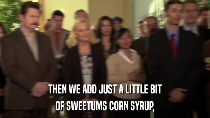 THEN WE ADD JUST A LITTLE BIT OF SWEETUMS CORN SYRUP, 