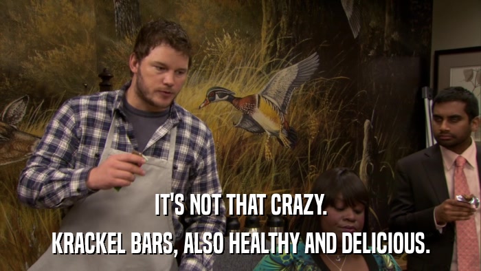 IT'S NOT THAT CRAZY. KRACKEL BARS, ALSO HEALTHY AND DELICIOUS. 