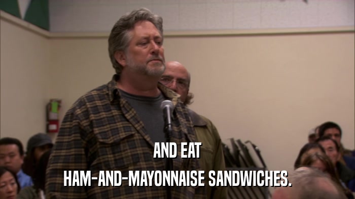 AND EAT HAM-AND-MAYONNAISE SANDWICHES. 