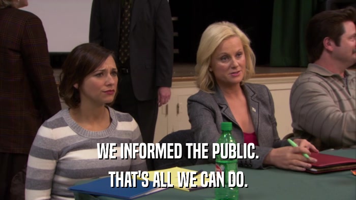 WE INFORMED THE PUBLIC. THAT'S ALL WE CAN DO. 