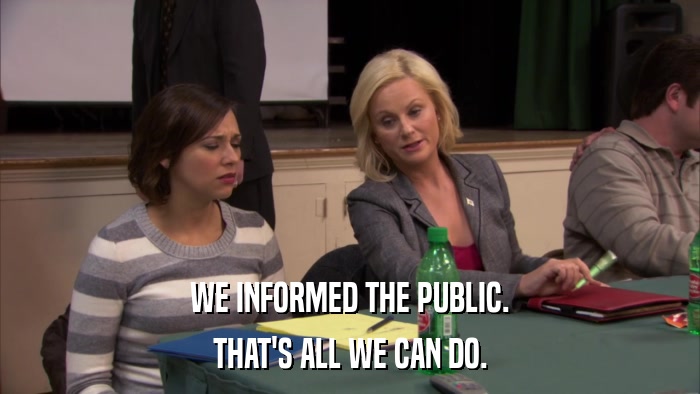 WE INFORMED THE PUBLIC. THAT'S ALL WE CAN DO. 