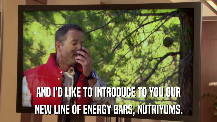 AND I'D LIKE TO INTRODUCE TO YOU OUR NEW LINE OF ENERGY BARS, NUTRIYUMS. 