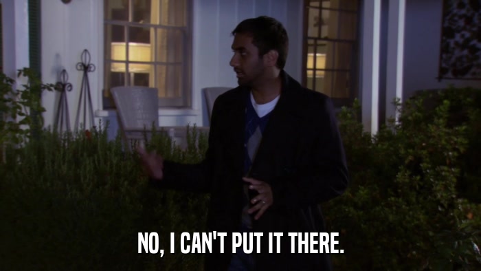NO, I CAN'T PUT IT THERE.  