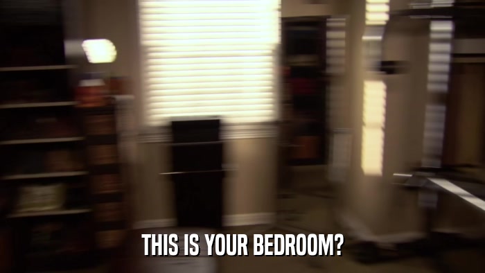 THIS IS YOUR BEDROOM?  