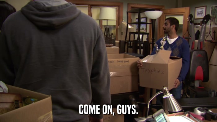 COME ON, GUYS.  