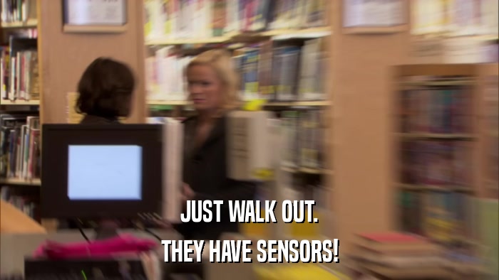 JUST WALK OUT. THEY HAVE SENSORS! 