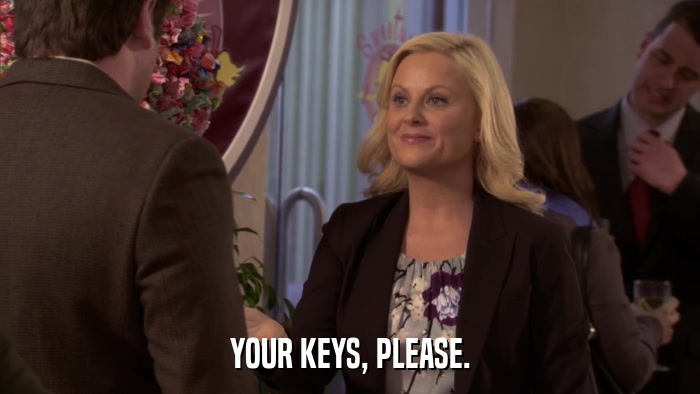 YOUR KEYS, PLEASE.  