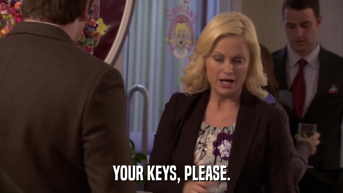 YOUR KEYS, PLEASE.  