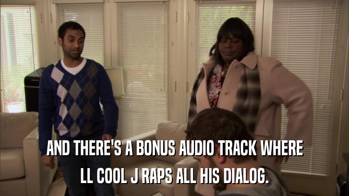 AND THERE'S A BONUS AUDIO TRACK WHERE LL COOL J RAPS ALL HIS DIALOG. 