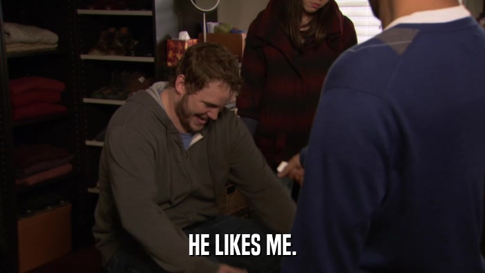 HE LIKES ME.  