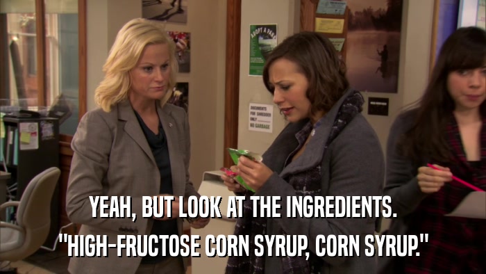 YEAH, BUT LOOK AT THE INGREDIENTS. 