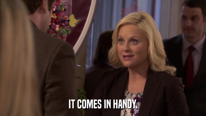 IT COMES IN HANDY.  