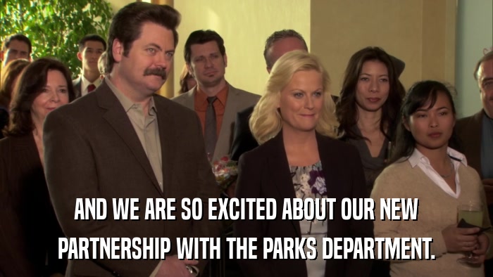AND WE ARE SO EXCITED ABOUT OUR NEW PARTNERSHIP WITH THE PARKS DEPARTMENT. 