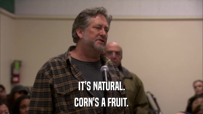 IT'S NATURAL. CORN'S A FRUIT. 
