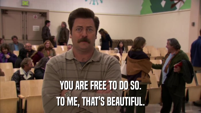 YOU ARE FREE TO DO SO. TO ME, THAT'S BEAUTIFUL. 