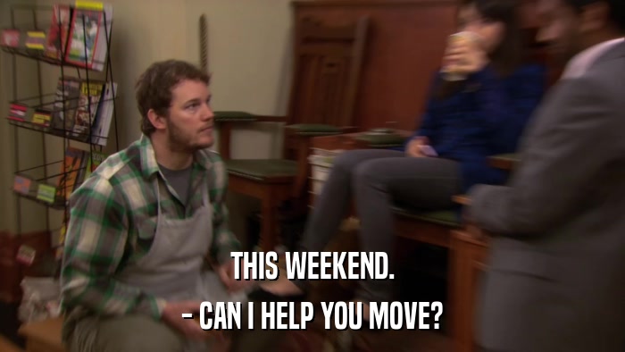 THIS WEEKEND. - CAN I HELP YOU MOVE? 