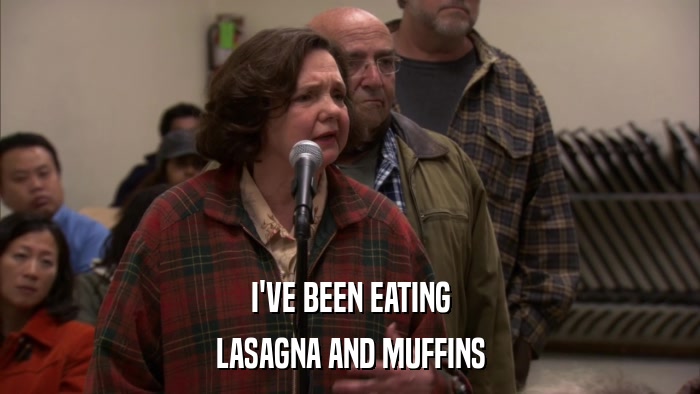 I'VE BEEN EATING LASAGNA AND MUFFINS 