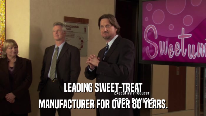 LEADING SWEET-TREAT MANUFACTURER FOR OVER 80 YEARS. 