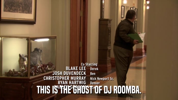 THIS IS THE GHOST OF DJ ROOMBA.  