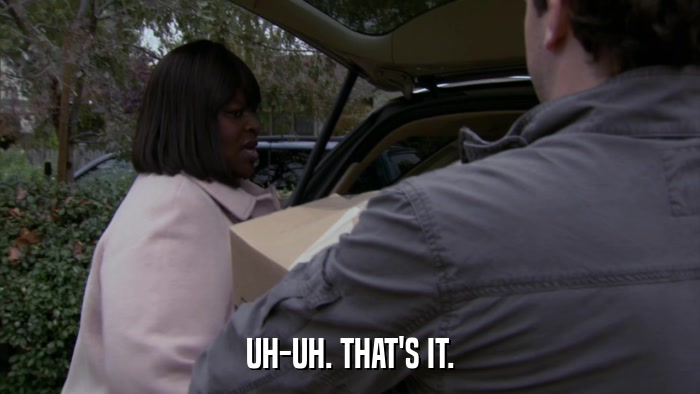 UH-UH. THAT'S IT.  