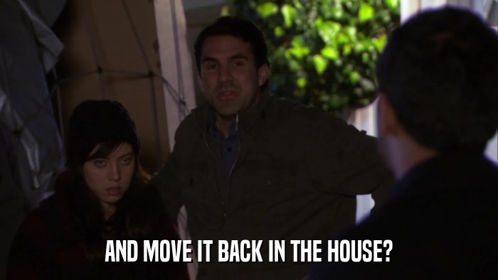 AND MOVE IT BACK IN THE HOUSE?  