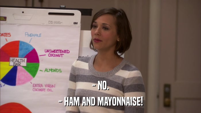 - NO. - HAM AND MAYONNAISE! 