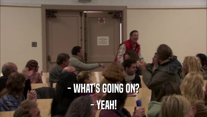 - WHAT'S GOING ON? - YEAH! 