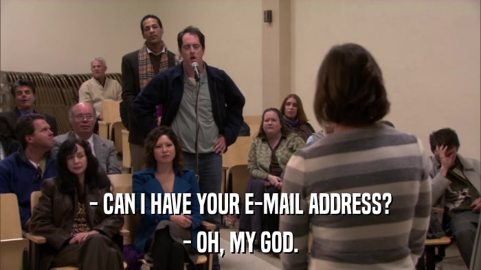 - CAN I HAVE YOUR E-MAIL ADDRESS? - OH, MY GOD. 