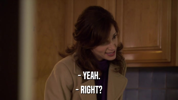 - YEAH. - RIGHT? 
