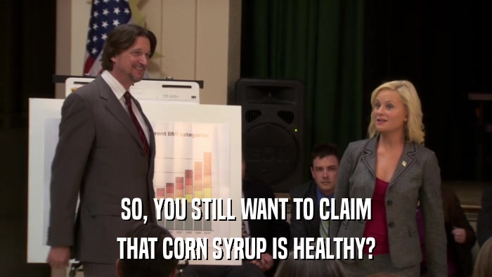 SO, YOU STILL WANT TO CLAIM THAT CORN SYRUP IS HEALTHY? 