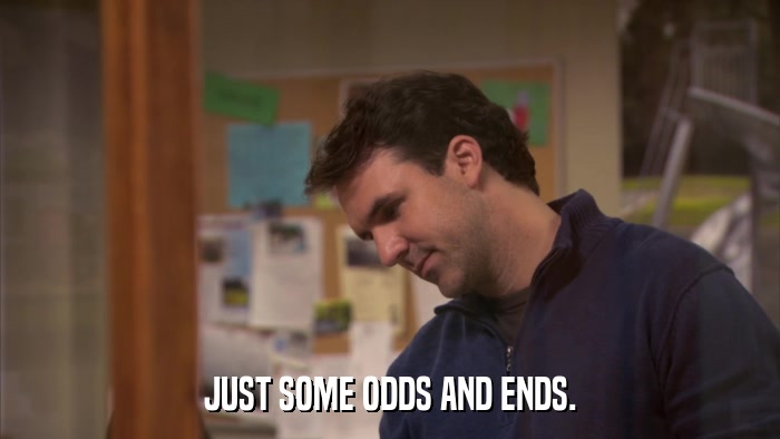 JUST SOME ODDS AND ENDS.  