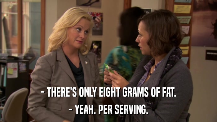 - THERE'S ONLY EIGHT GRAMS OF FAT. - YEAH. PER SERVING. 