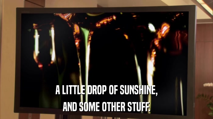 A LITTLE DROP OF SUNSHINE, AND SOME OTHER STUFF. 