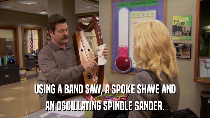USING A BAND SAW, A SPOKE SHAVE AND AN OSCILLATING SPINDLE SANDER. 
