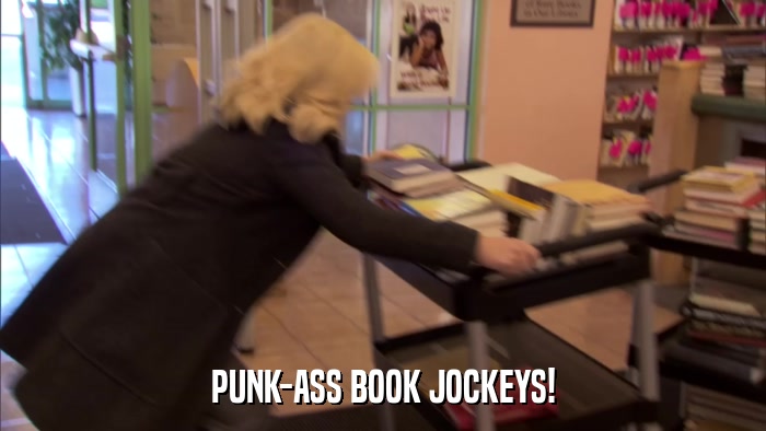 PUNK-ASS BOOK JOCKEYS!  