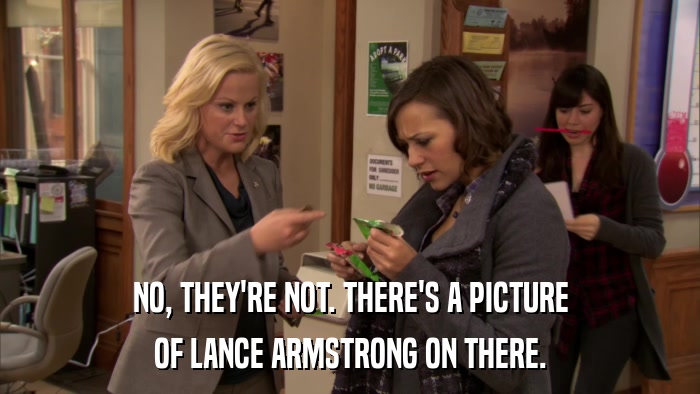 NO, THEY'RE NOT. THERE'S A PICTURE OF LANCE ARMSTRONG ON THERE. 