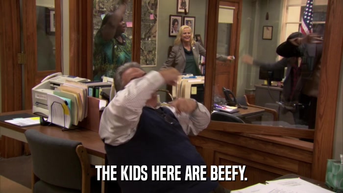 THE KIDS HERE ARE BEEFY.  