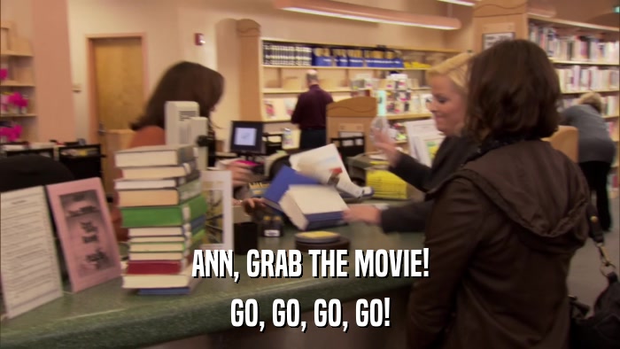 ANN, GRAB THE MOVIE! GO, GO, GO, GO! 