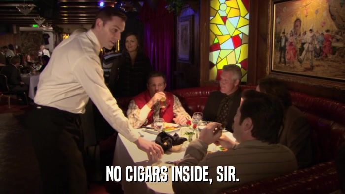 NO CIGARS INSIDE, SIR.  