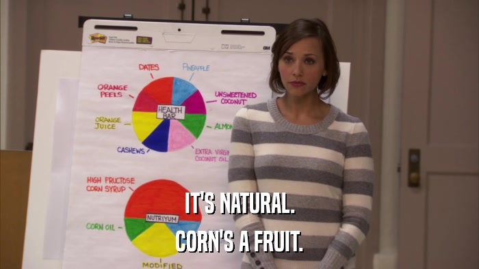 IT'S NATURAL. CORN'S A FRUIT. 