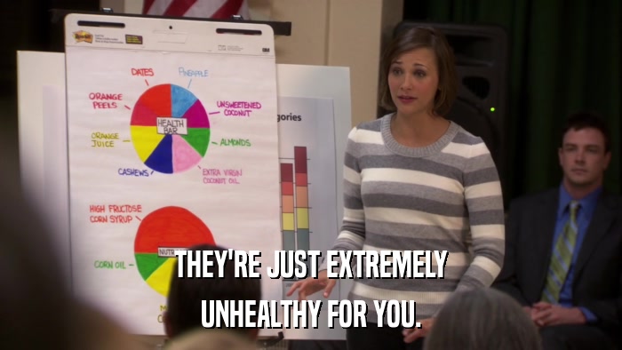 THEY'RE JUST EXTREMELY UNHEALTHY FOR YOU. 