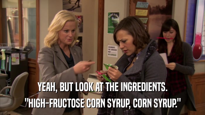 YEAH, BUT LOOK AT THE INGREDIENTS. 