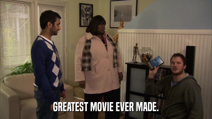 GREATEST MOVIE EVER MADE.  