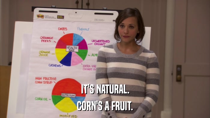 IT'S NATURAL. CORN'S A FRUIT. 