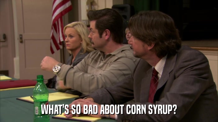 WHAT'S SO BAD ABOUT CORN SYRUP?  