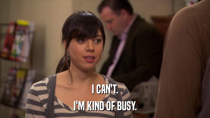 I CAN'T. I'M KIND OF BUSY. 